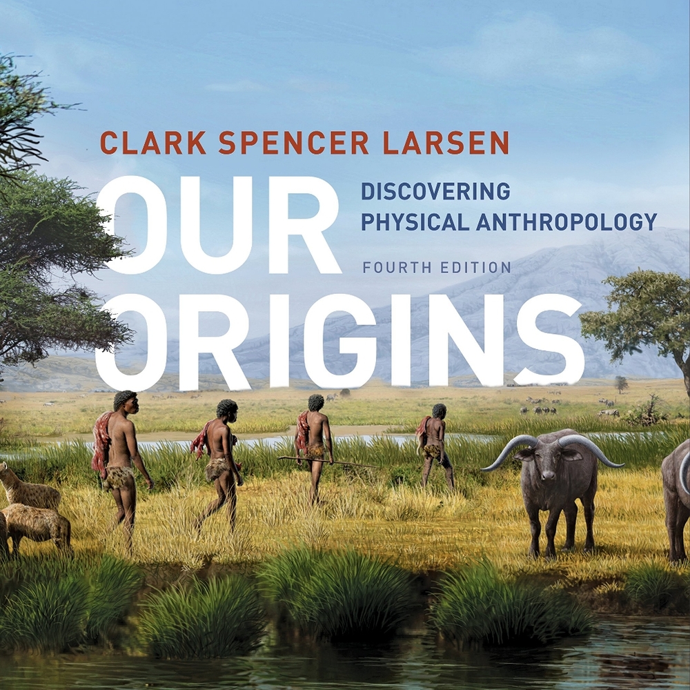 Our origins anthropology book by Clark larsen